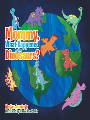 cover image of Mommy, What Happened to the Dinosaurs?